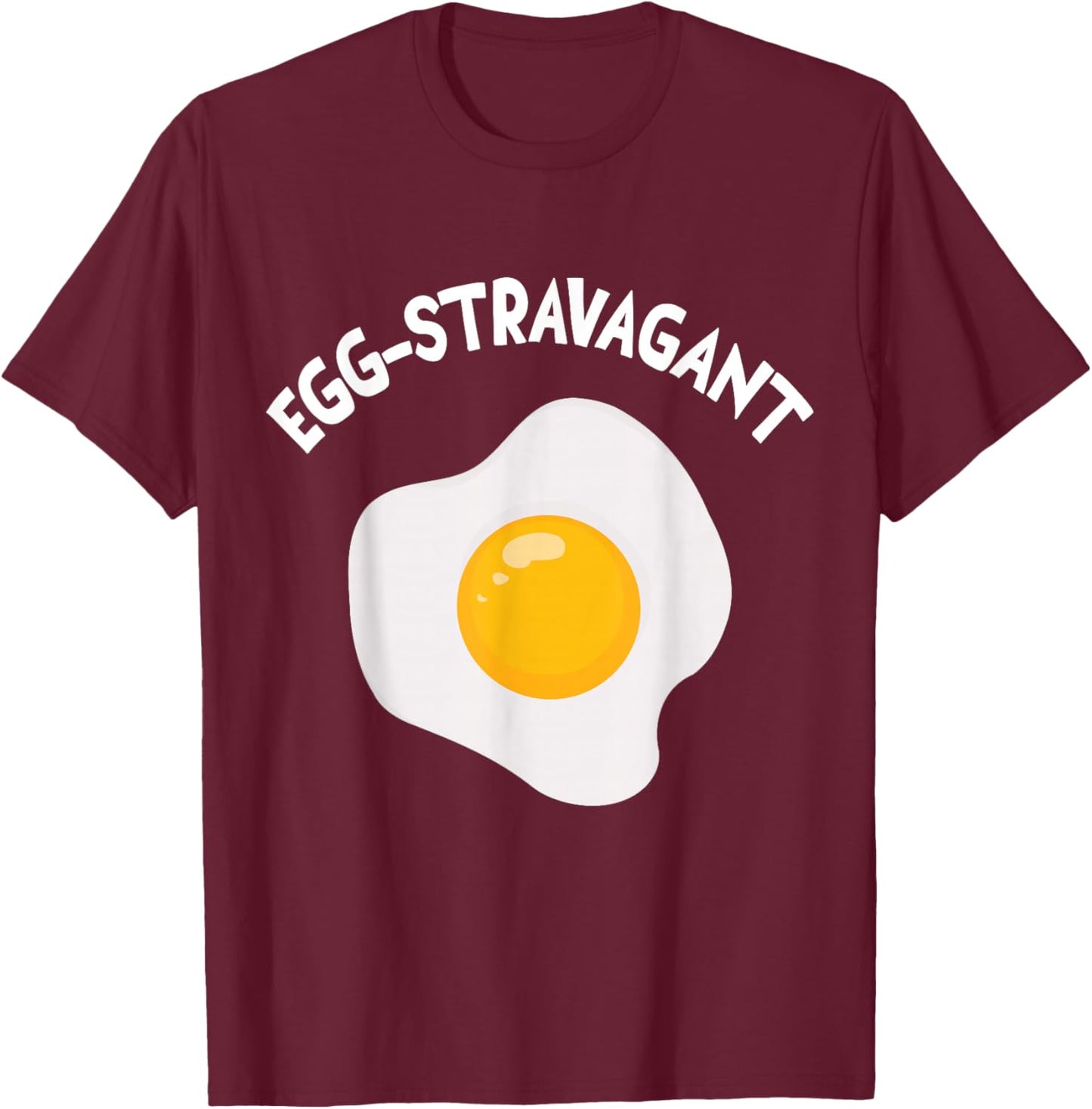 Egg-stravagant extravagant and funny sayings T-Shirt - T-Shirt | Maroon