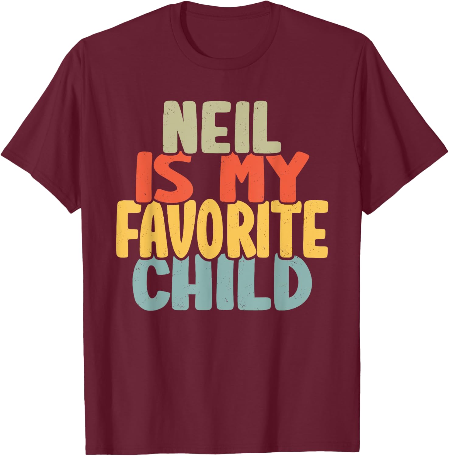 Neil Is My Favorite Child Funny Shirt From Neil To Parents T-Shirt - T-Shirt | Maroon