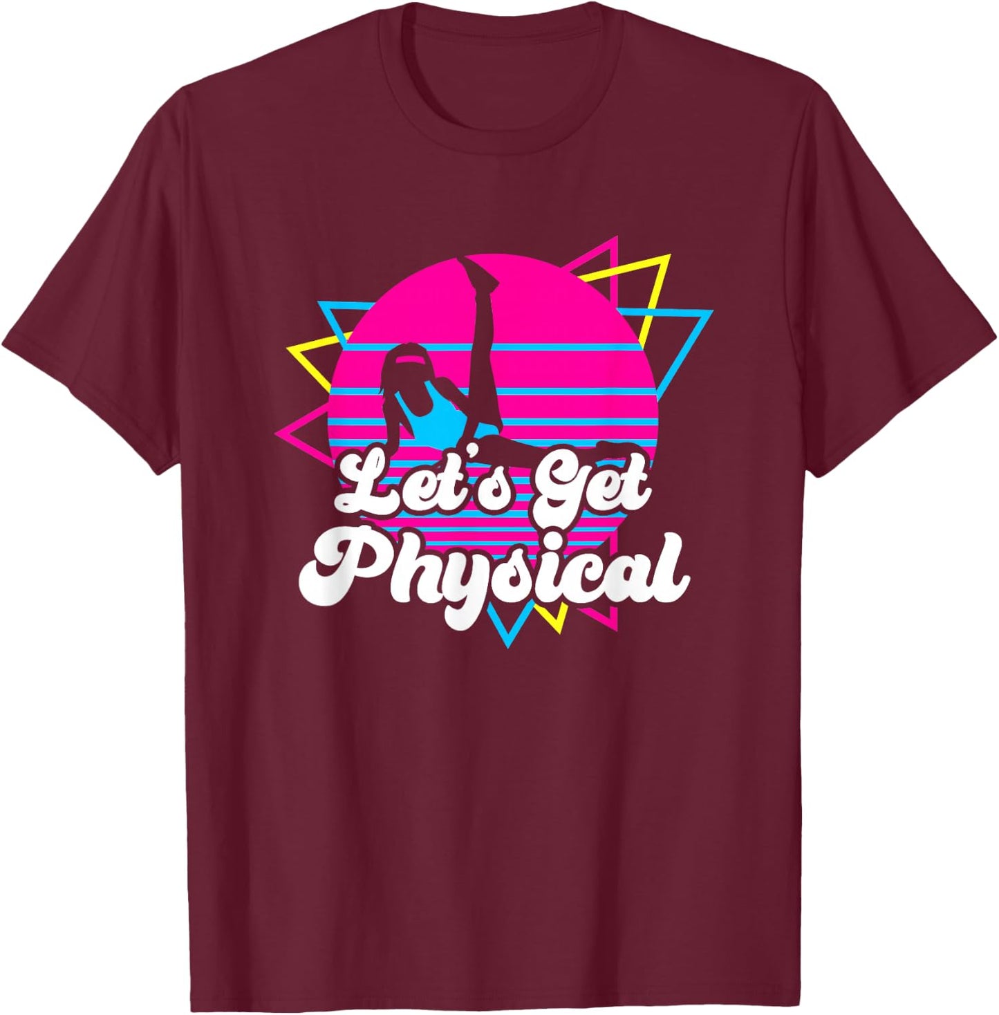 Let's Get Physical Fitness Workout 80s Gift T-Shirt - T-Shirt | Maroon