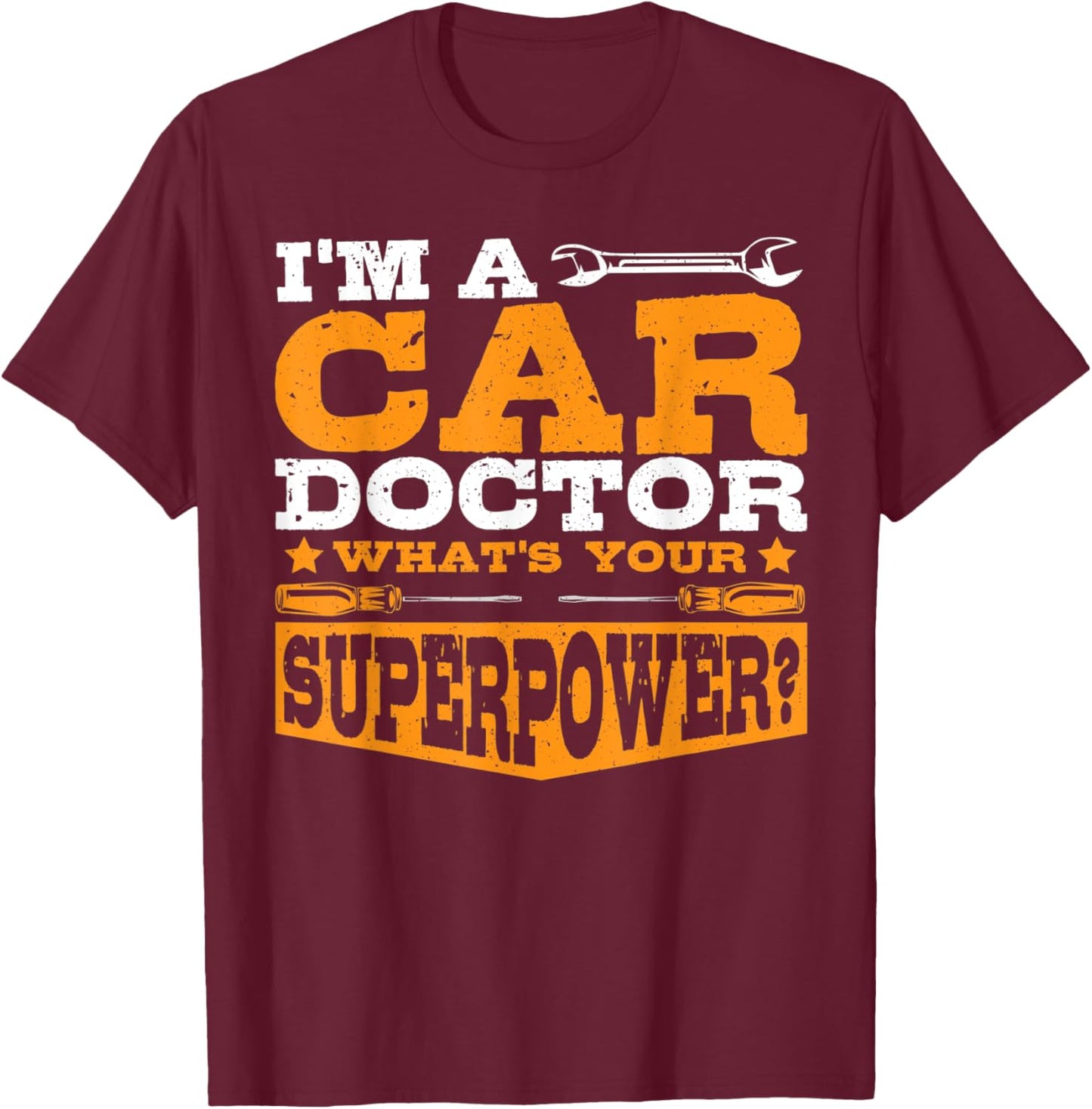 I'm A Car Doctor What's Your Superpower? Car Mechanic Garage T-Shirt - T-Shirt | Maroon