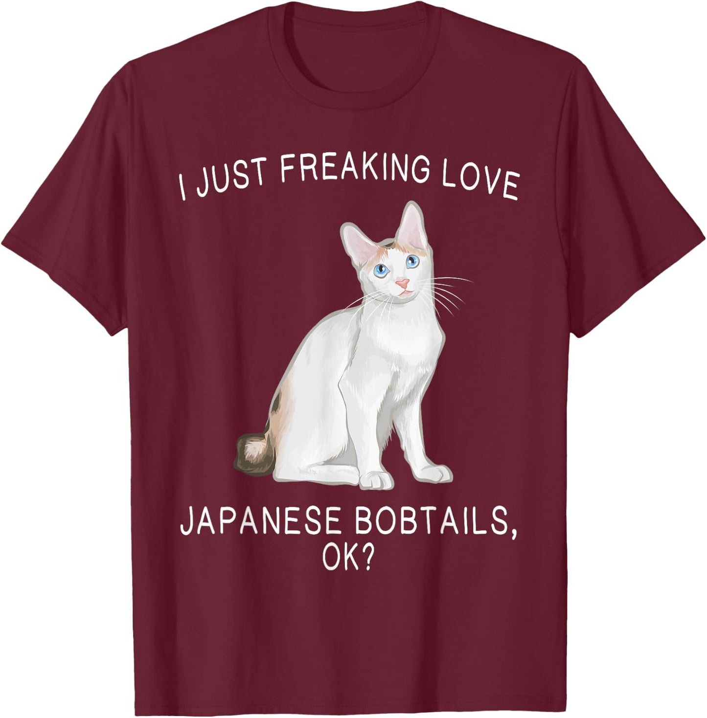 I Just Freaking Love Japanese Bobtails Ok? Cats Gift T-Shirt - T-Shirt | Maroon