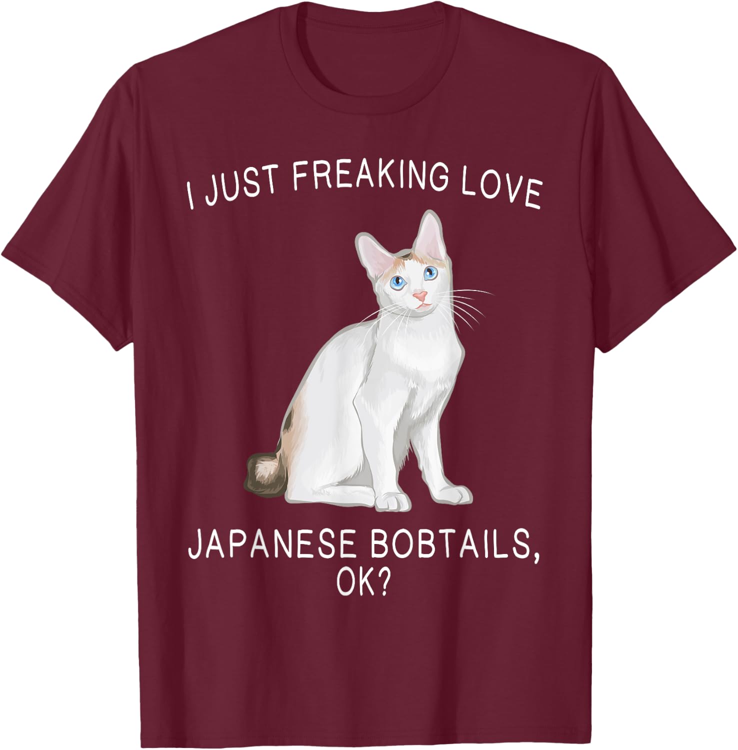 I Just Freaking Love Japanese Bobtails Ok? Cats Gift T-Shirt - T-Shirt | Maroon