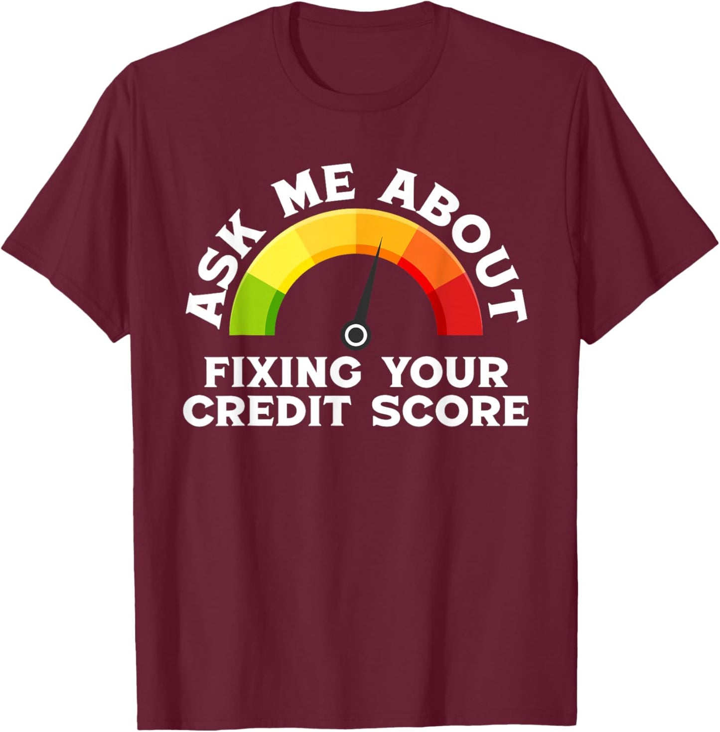 Ask About Fixing Your Credit Score Funny Repair T-Shirt - T-Shirt | Maroon