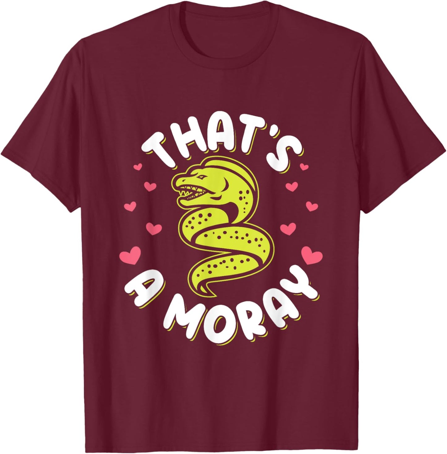 That's a moray Pun for a Moray eel lover T-Shirt - T-Shirt | Maroon