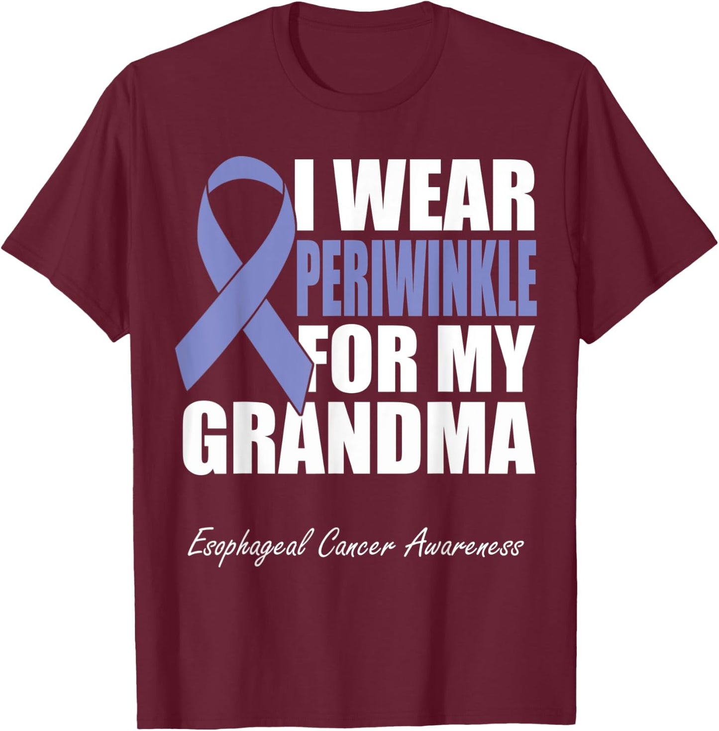 I Wear Periwinkle For My Grandma Esophageal Cancer Awareness T-Shirt - T-Shirt | Maroon