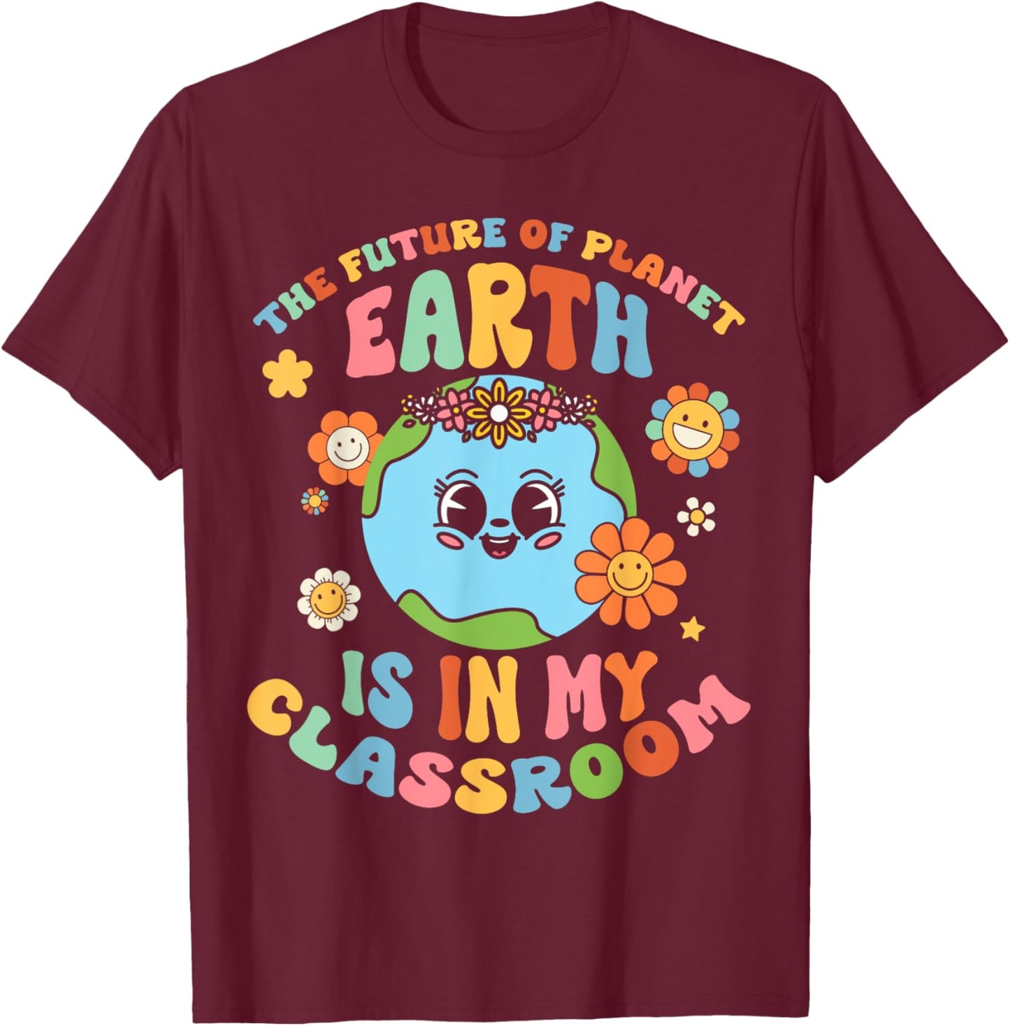 Future Planet Earth is In My Classroom Groovy Proud Teacher Women Girls Kids T-Shirt - T-Shirt | Maroon