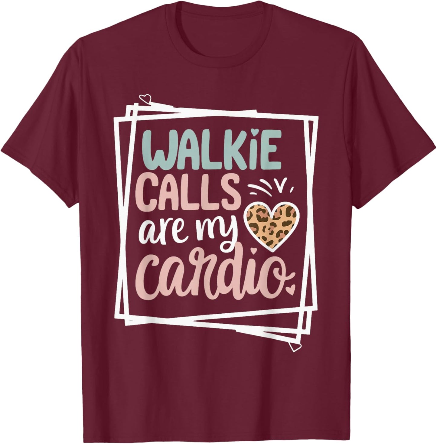 Walkie Calls Are My Cardio T-Shirt - T-Shirt | Maroon