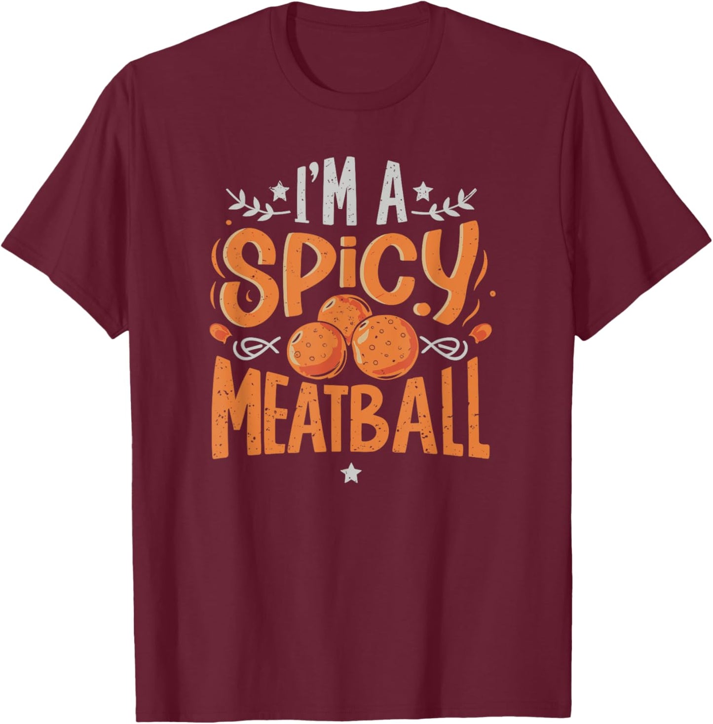 I'm A Spicy Meatball | funny Italian T-Shirt - T-Shirt | Maroon