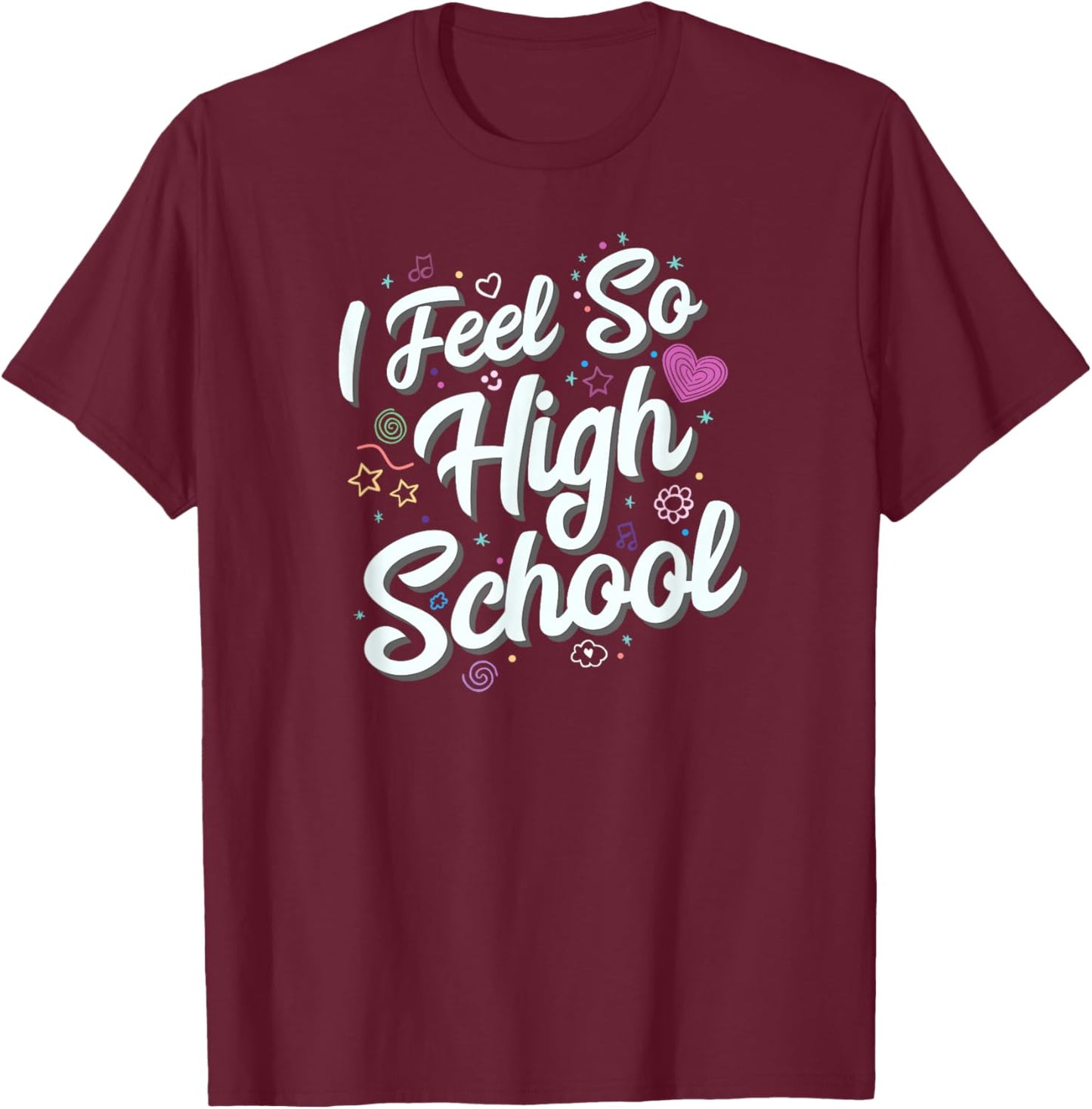 I Feel So High School Cute Doodles T-Shirt - T-Shirt | Maroon