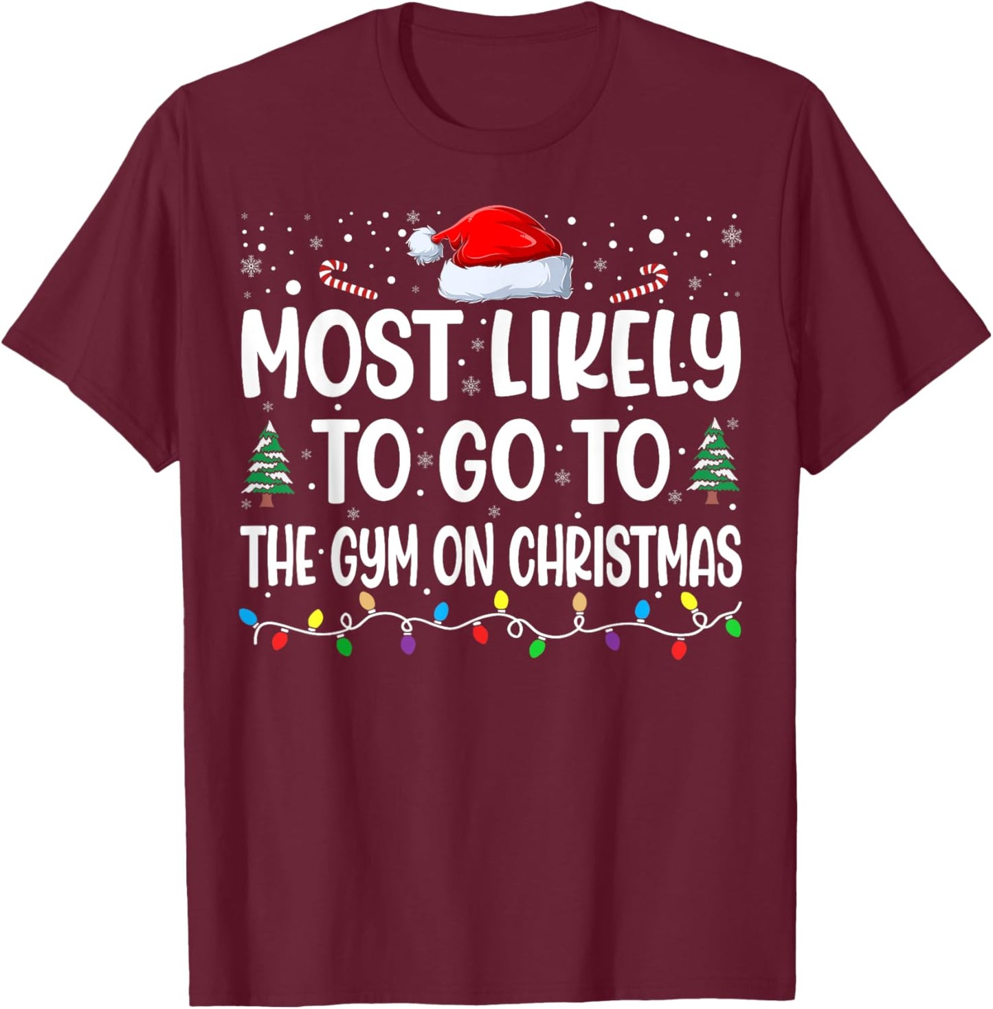 Most Likely To Go To Gym On Christmas Funny Gym Fitness Xmas T-Shirt - T-Shirt | Maroon