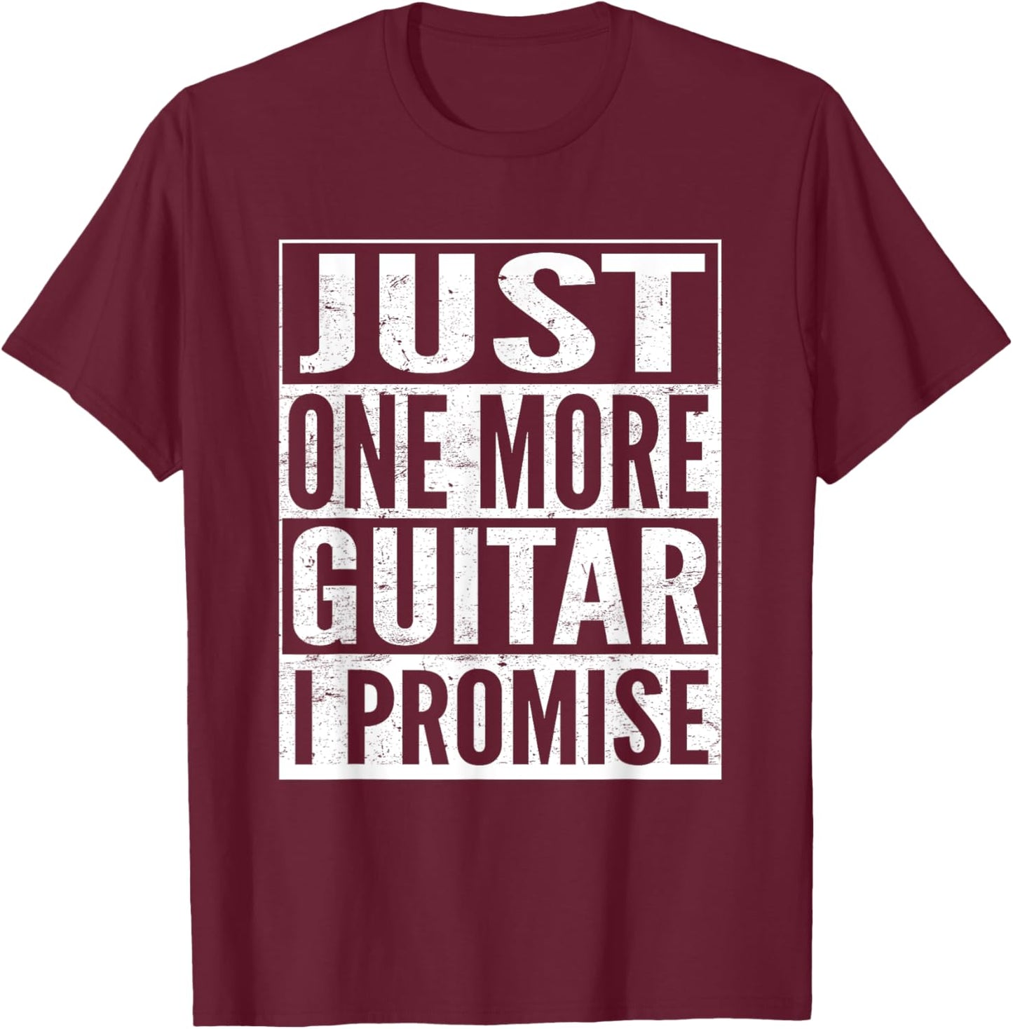 Just One More Guitar I Promise Funny Music Lover Guitarist T-Shirt - T-Shirt | Maroon