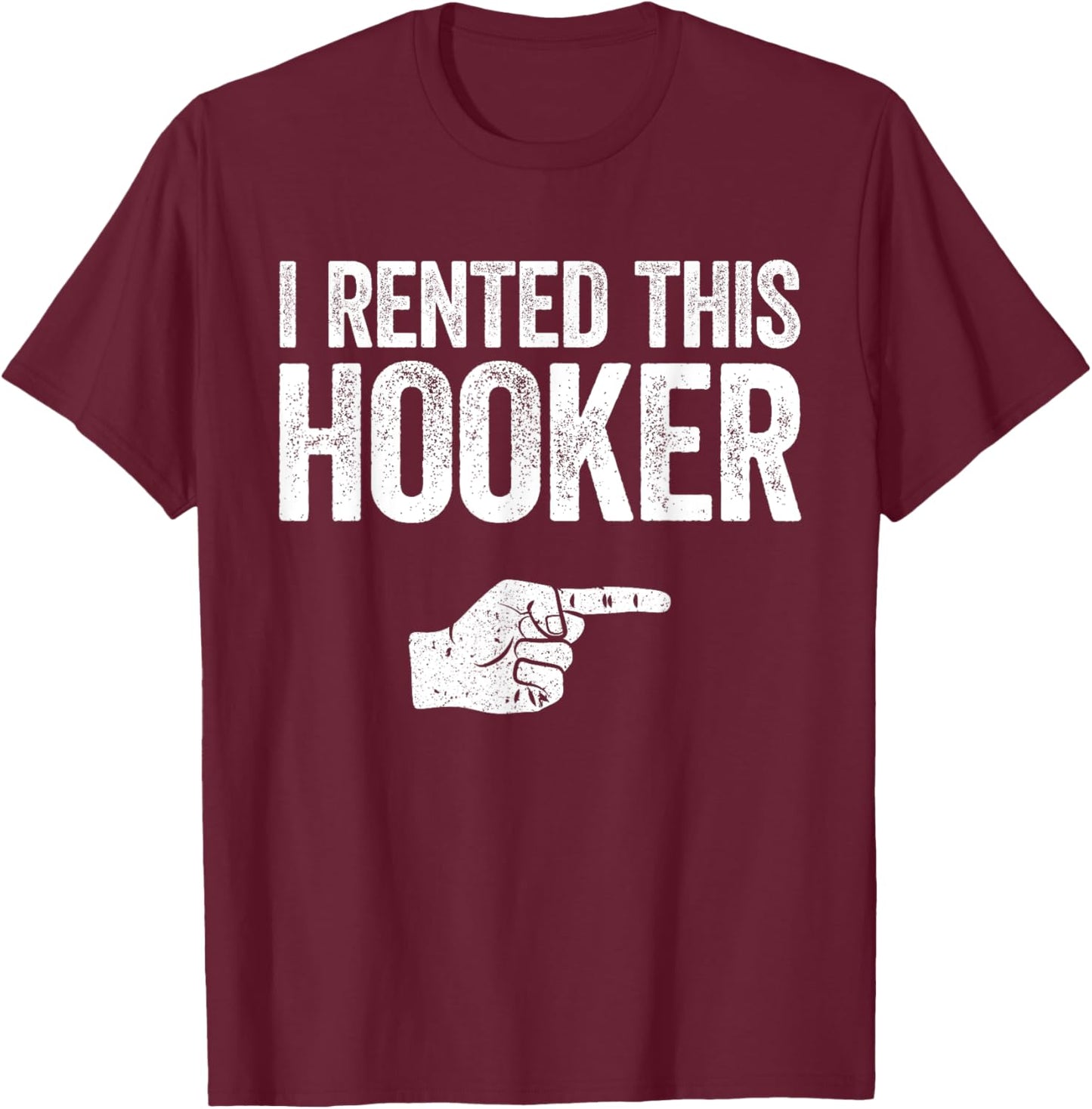 I Rented This Hooker Shirt Funny Offensive Adult Humor T-Shirt - T-Shirt | Maroon