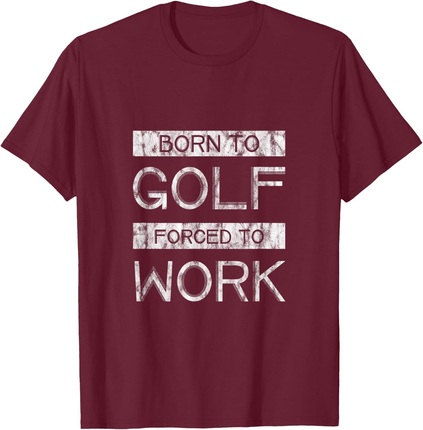 Born To Golf Forced To Work T-Shirt - T-Shirt | Maroon