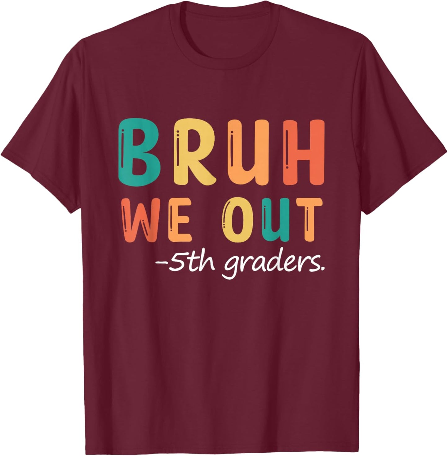 Bruh We Out 5th Graders Fifth Grade Graduation T-Shirt - T-Shirt | Maroon