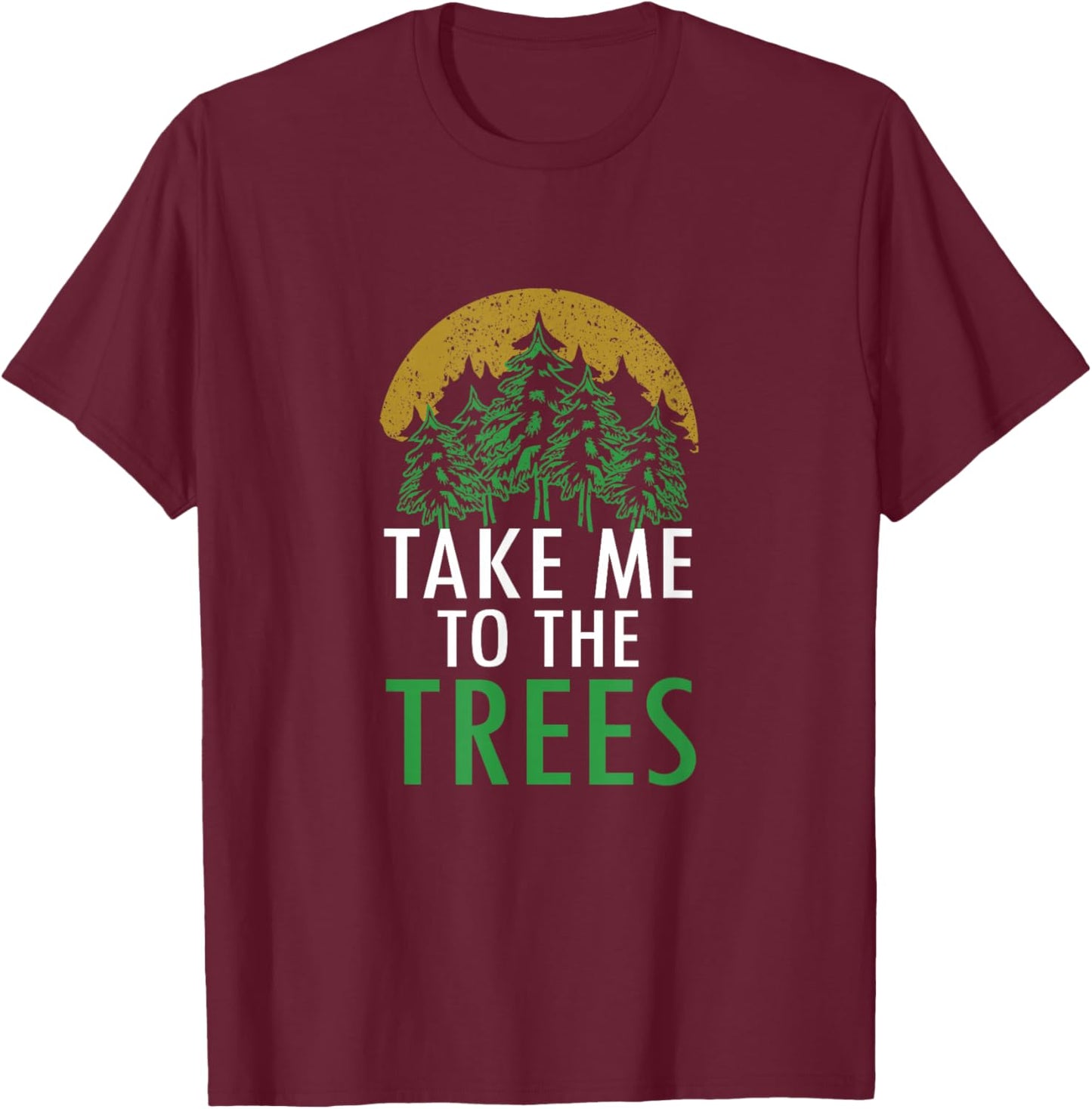 Take Me To The Trees Forest Nature Graphic Art T-Shirt - T-Shirt | Maroon