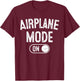 Airplane Mode On Costume Funny Aviation Gift Flight Pilot T-Shirt - T-Shirt | Maroon