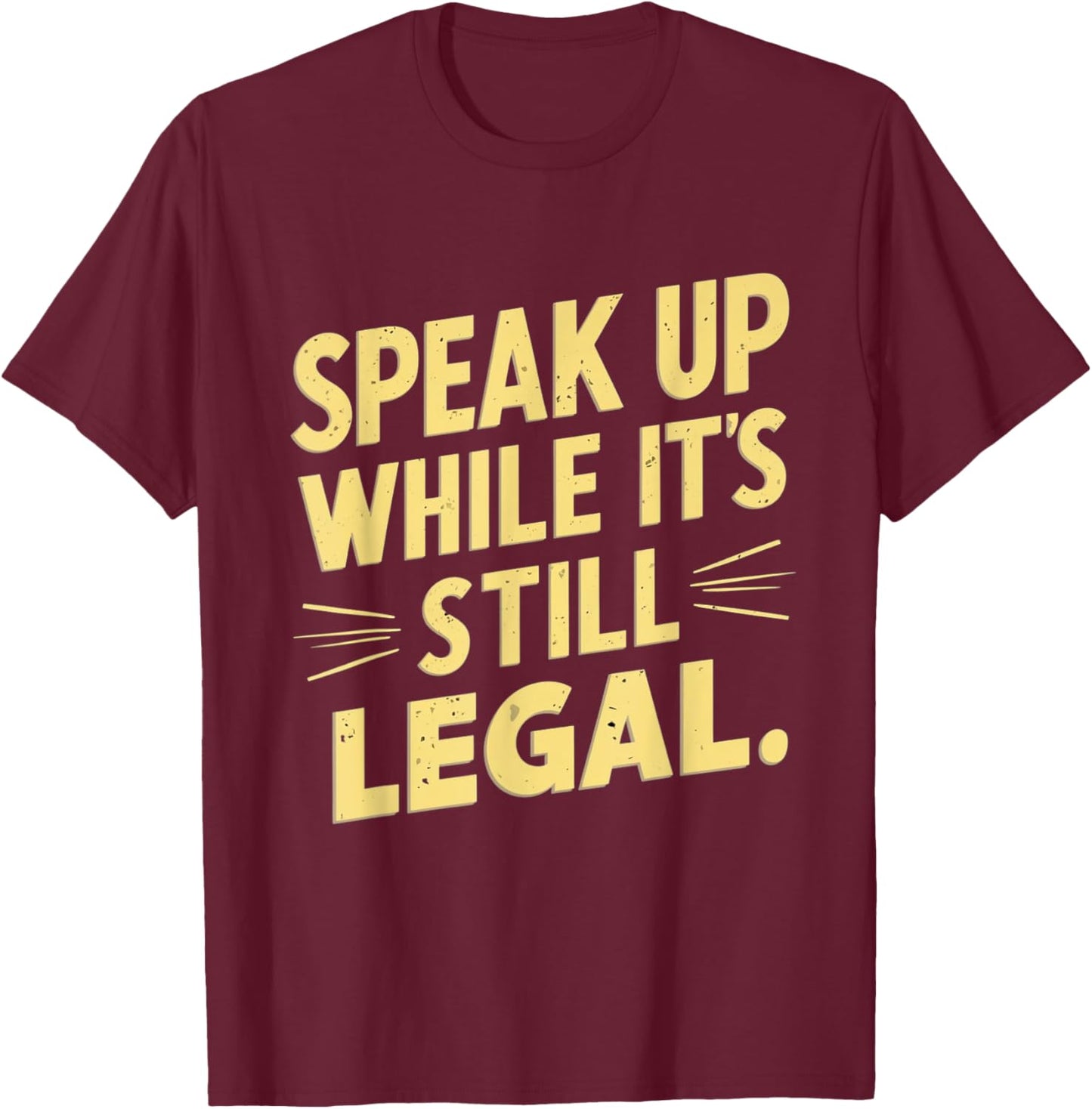 Funny Speak Up While It’s Still Legal Defend Your Voice Cool T-Shirt - T-Shirt | Maroon