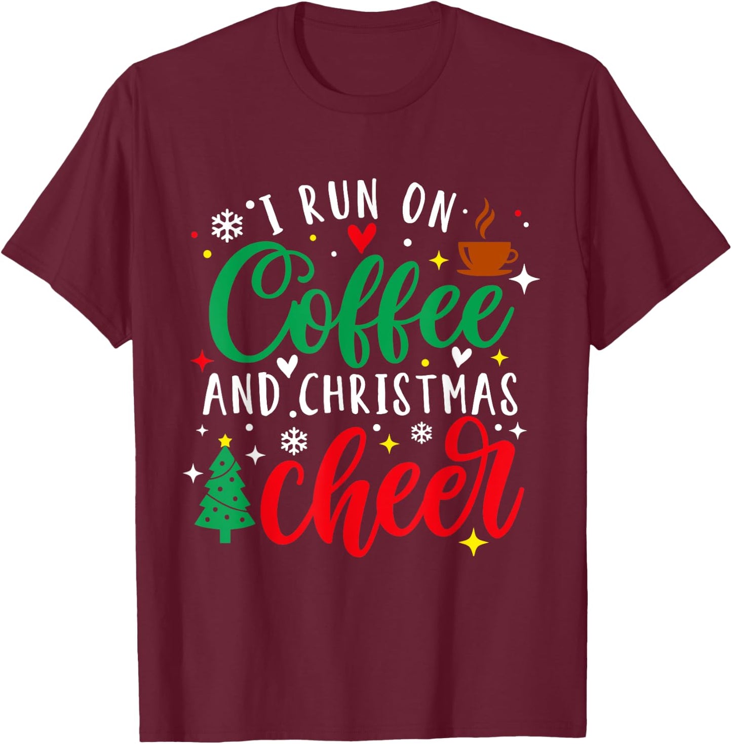 I Run On Coffee and Christmas Cheer Xmas Coffee Lover T-Shirt - T-Shirt | Maroon