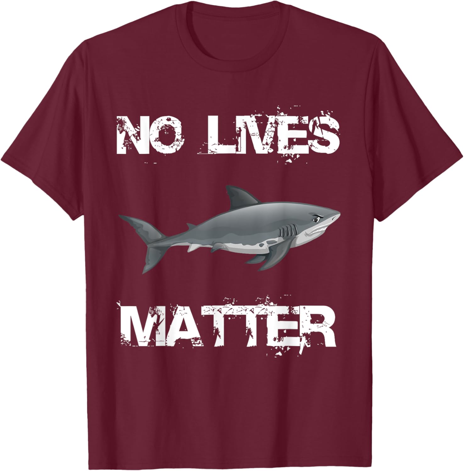 No Lives Matter Cool Hungry Shark Fishing Lover Gift T-Shirt - T-Shirt | Maroon