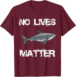 No Lives Matter Cool Hungry Shark Fishing Lover Gift T-Shirt - T-Shirt | Maroon
