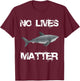 No Lives Matter Cool Hungry Shark Fishing Lover Gift T-Shirt - T-Shirt | Maroon