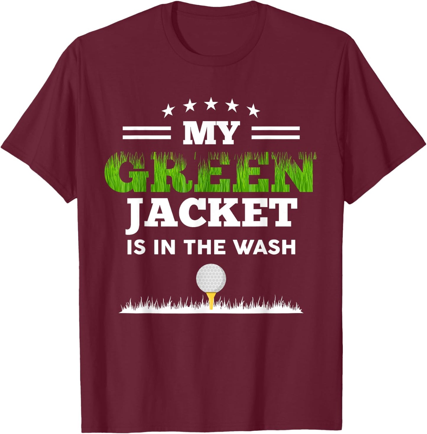 My Green Jacket Is In The Wash Cute Golf Lovers Passionate T-Shirt - T-Shirt | Maroon