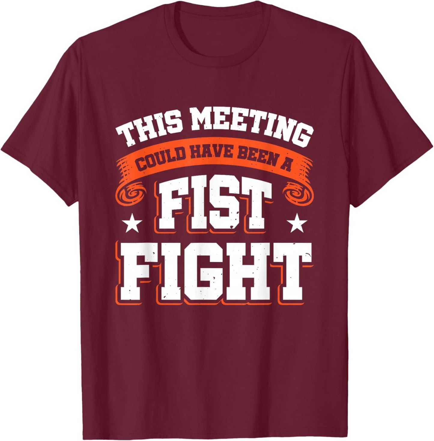 This Meeting Could Have Been A Fist Fight T-Shirt - T-Shirt | Maroon