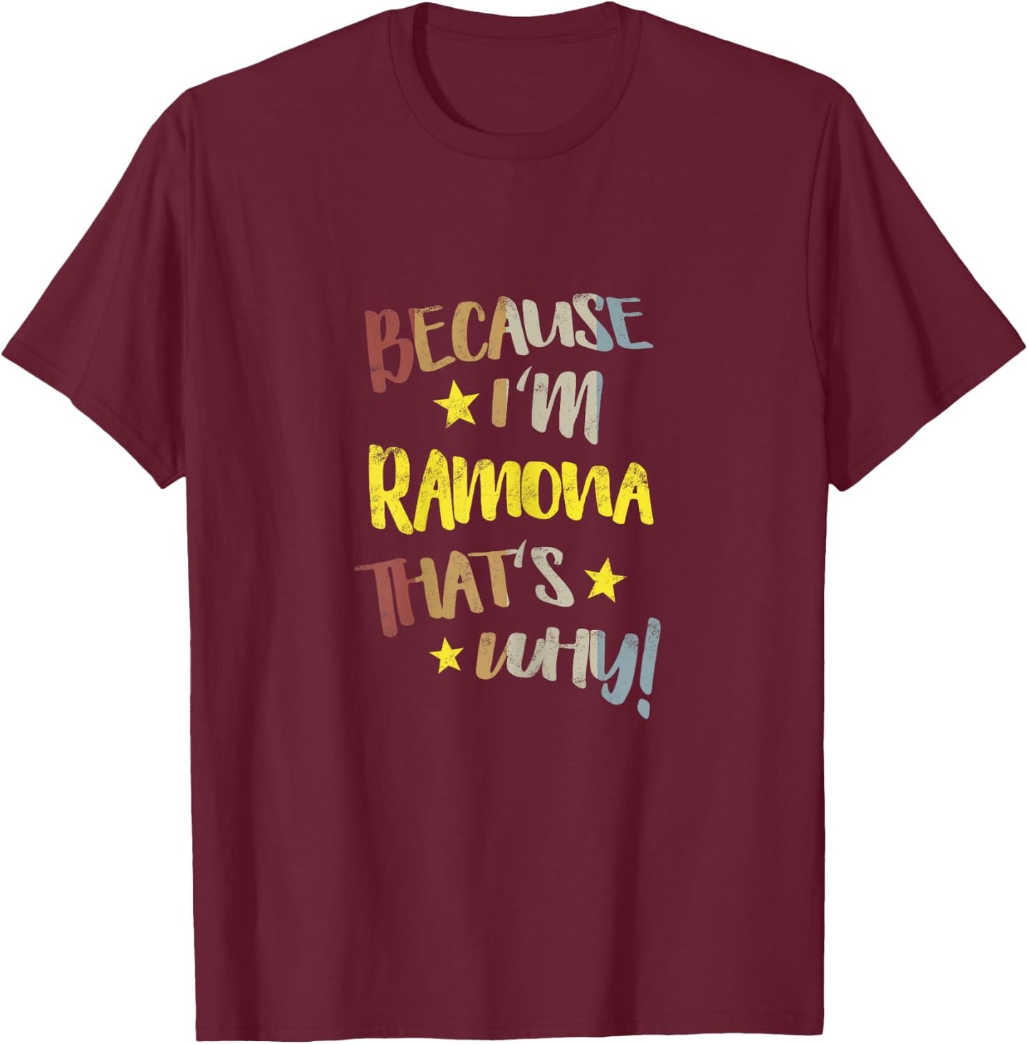 Because I'm Ramona That's Why Retro Vintage Name Gift T-Shirt - T-Shirt | Maroon