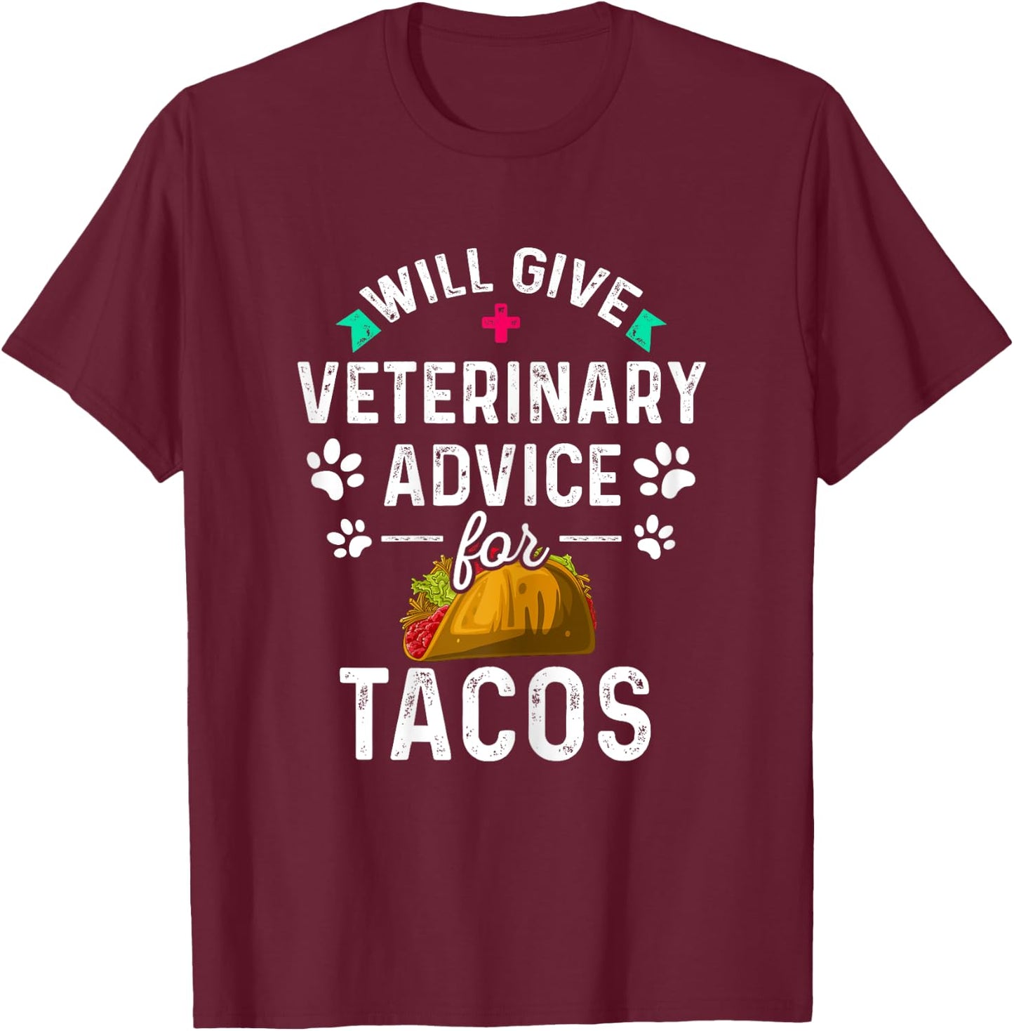 Will Give Veterinary Advice for Tacos Veterinarian Gifts T-Shirt - T-Shirt | Maroon