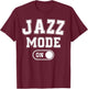 Jazz Mode On Funny Jazz Musician Gift Improviser T-Shirt - T-Shirt | Maroon