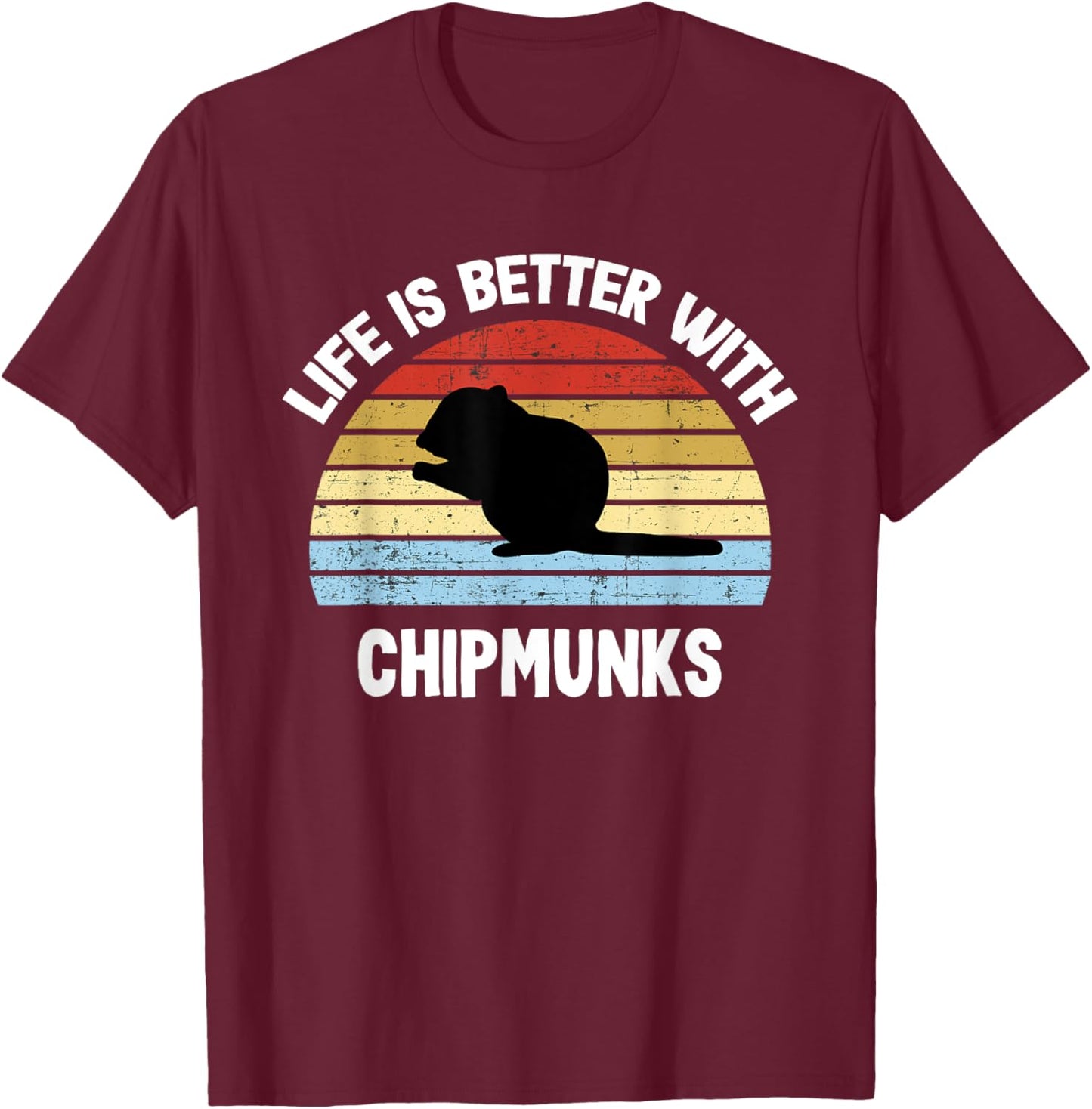 Chipmunk | Life is Better With Chipmunks T-Shirt - T-Shirt | Maroon