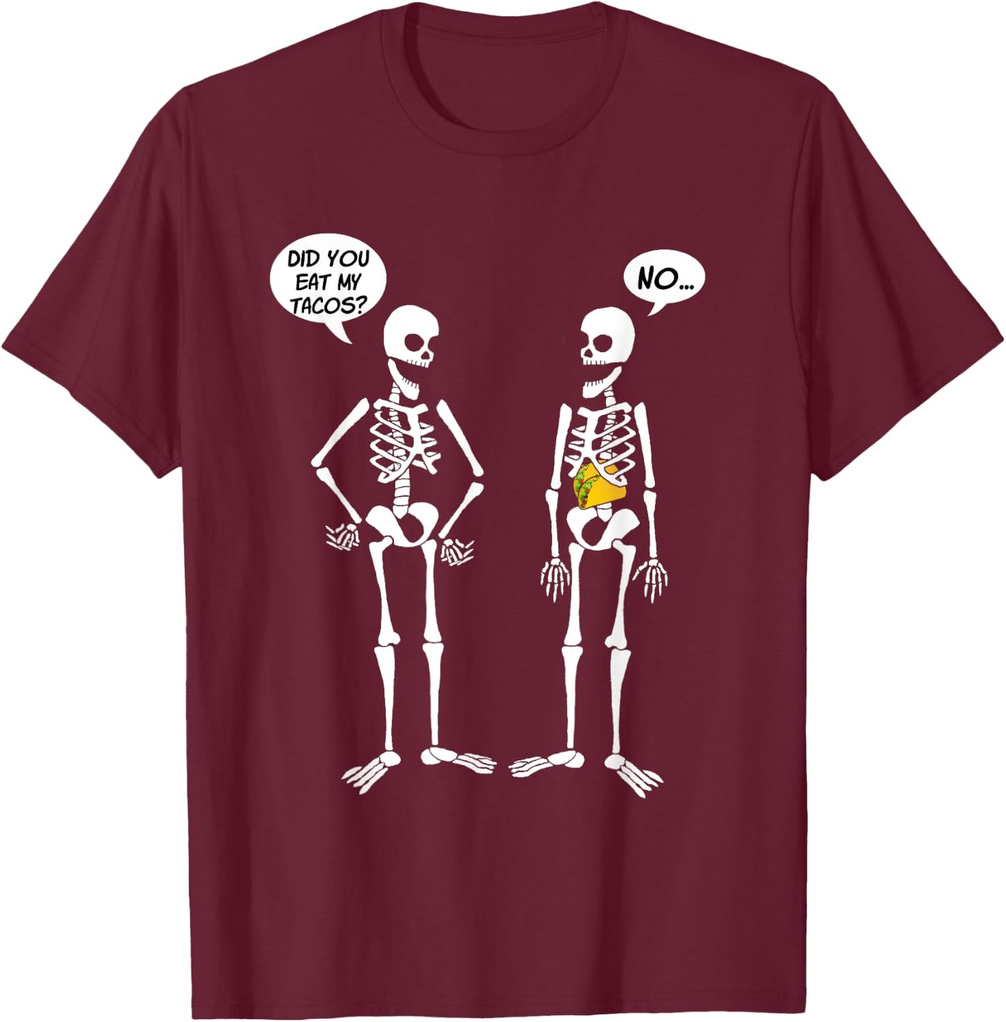 Did You Eat My Tacos? Cute Funny Skeleton T-Shirt - T-Shirt | Maroon