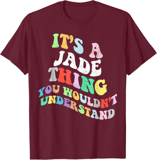 Retro Groovy Its a Jade Thing You Wouldnt Understand T-Shirt - T-Shirt | Maroon