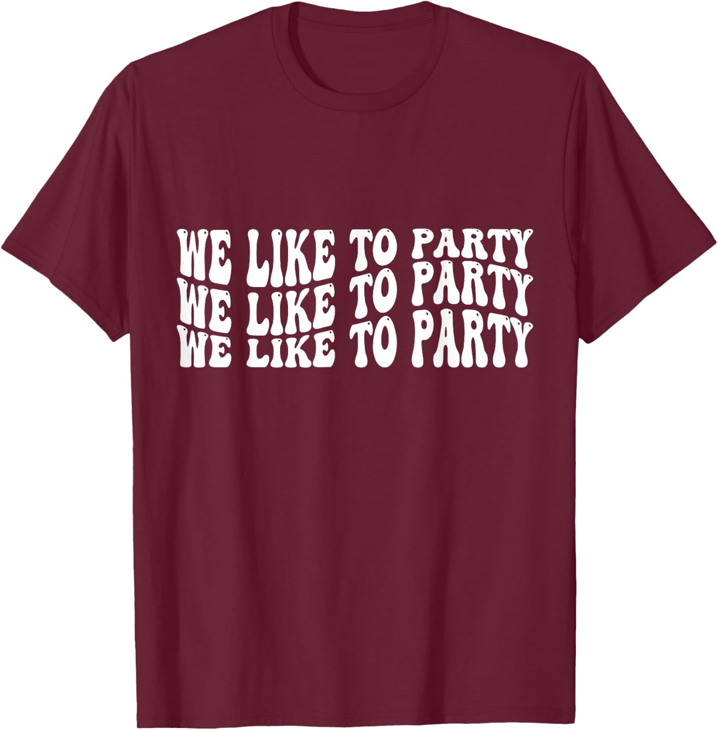 We like to Party T-Shirt - T-Shirt | Maroon