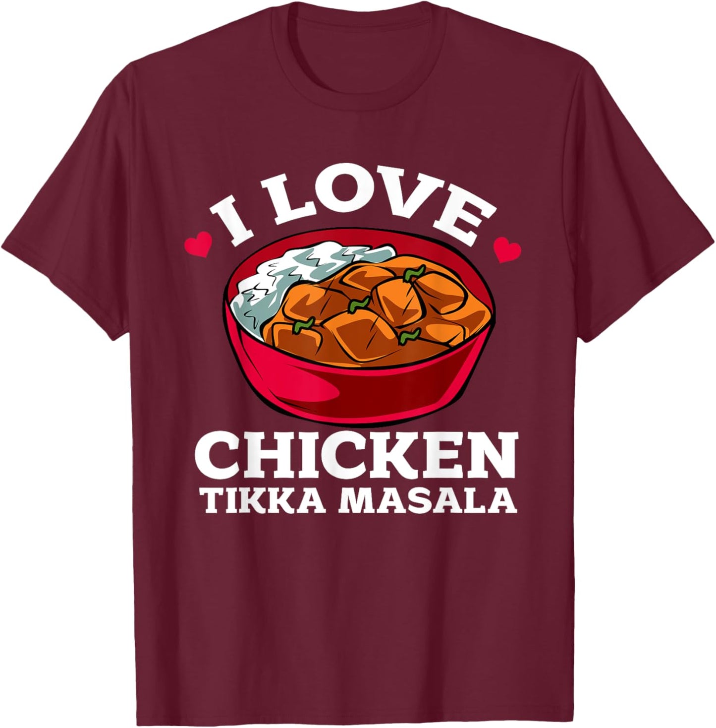 I Love Chicken Tikka Masala T-Shirt - T-Shirt | Maroon