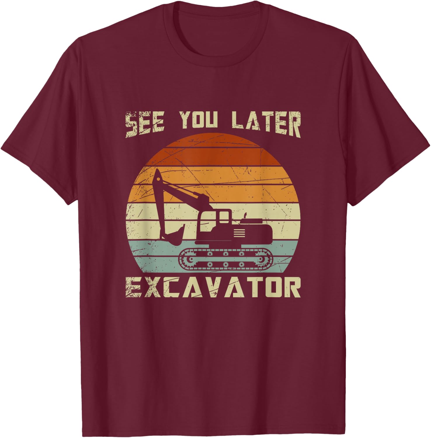 Retro See You Later Excavator T-Shirt - T-Shirt | Maroon