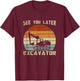 Retro See You Later Excavator T-Shirt - T-Shirt | Maroon