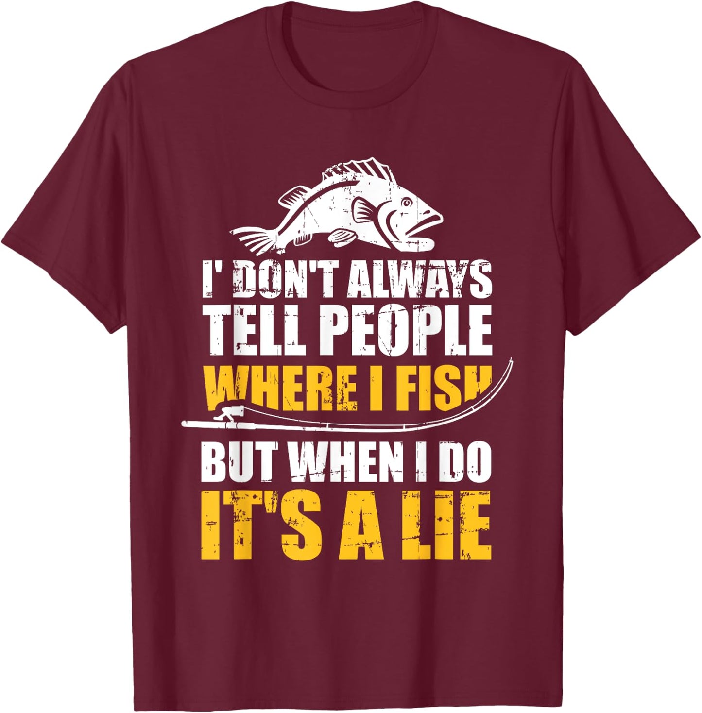 Fishing don't always tell people where fish when it's a lie T-Shirt - T-Shirt | Maroon