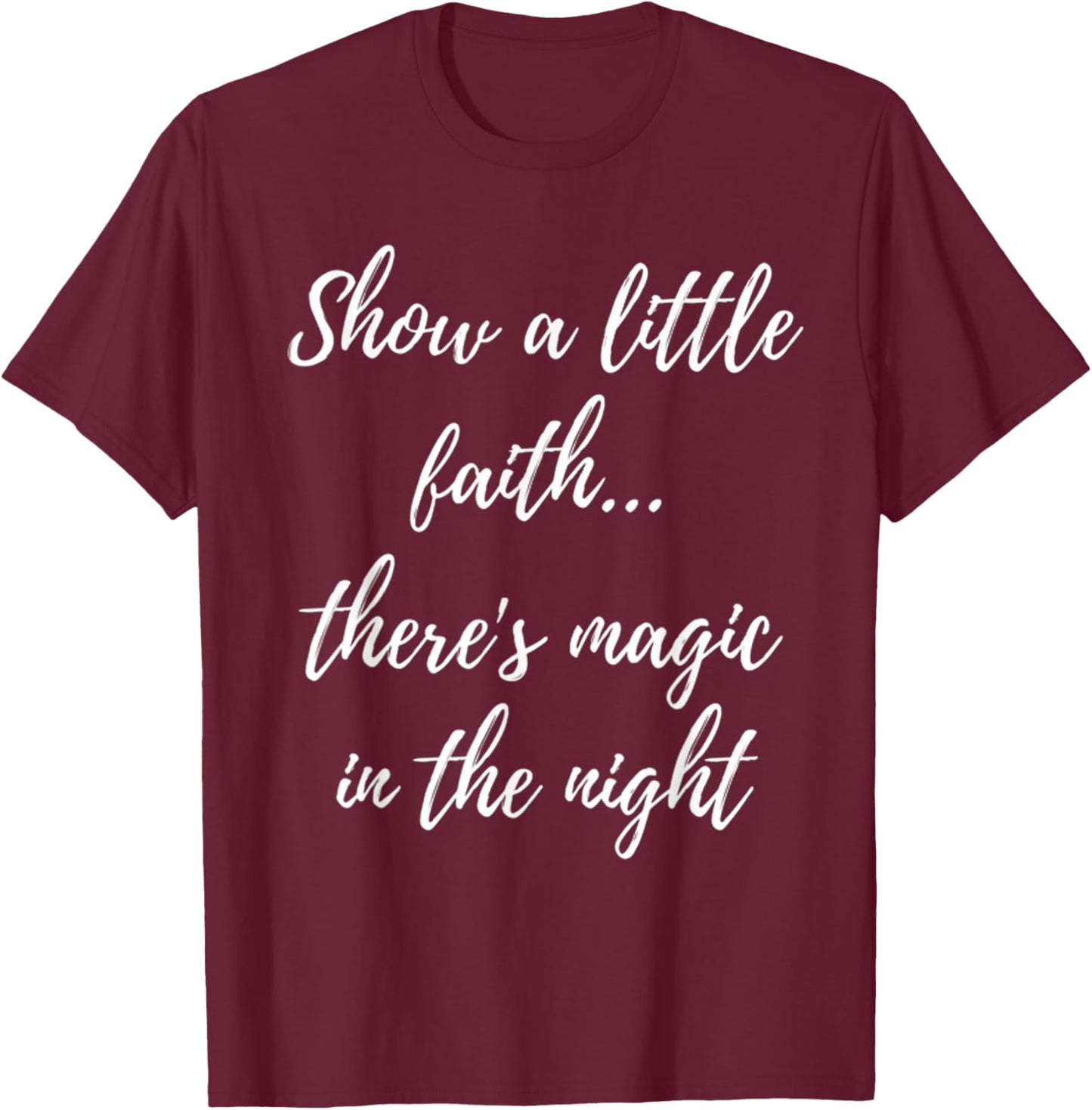 Show A Little Faith There'S Magic In The Night T-Shirt - T-Shirt | Maroon