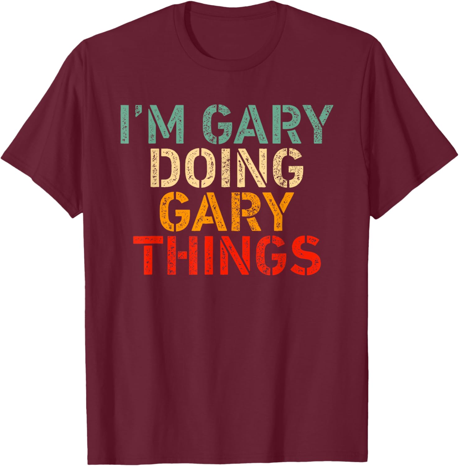 I'm GARY Doing GARY Things Funny Saying Birthday Christmas T-Shirt - T-Shirt | Maroon
