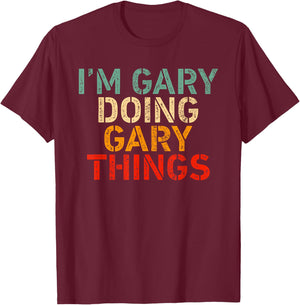 I'm GARY Doing GARY Things Funny Saying Birthday Christmas T-Shirt - T-Shirt | Maroon