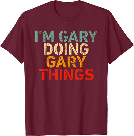 I'm GARY Doing GARY Things Funny Saying Birthday Christmas T-Shirt - T-Shirt | Maroon