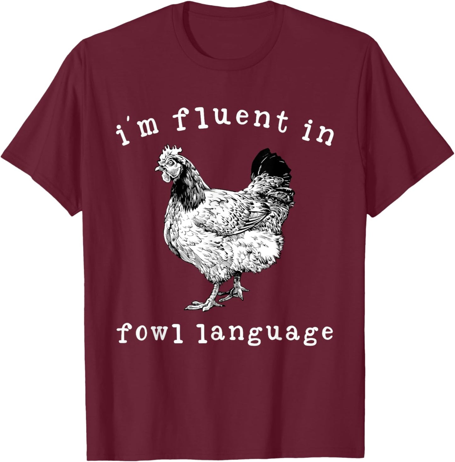 I'm Fluent In Fowl Language Funny Chicken Mom Farmhouse T-Shirt - T-Shirt | Maroon