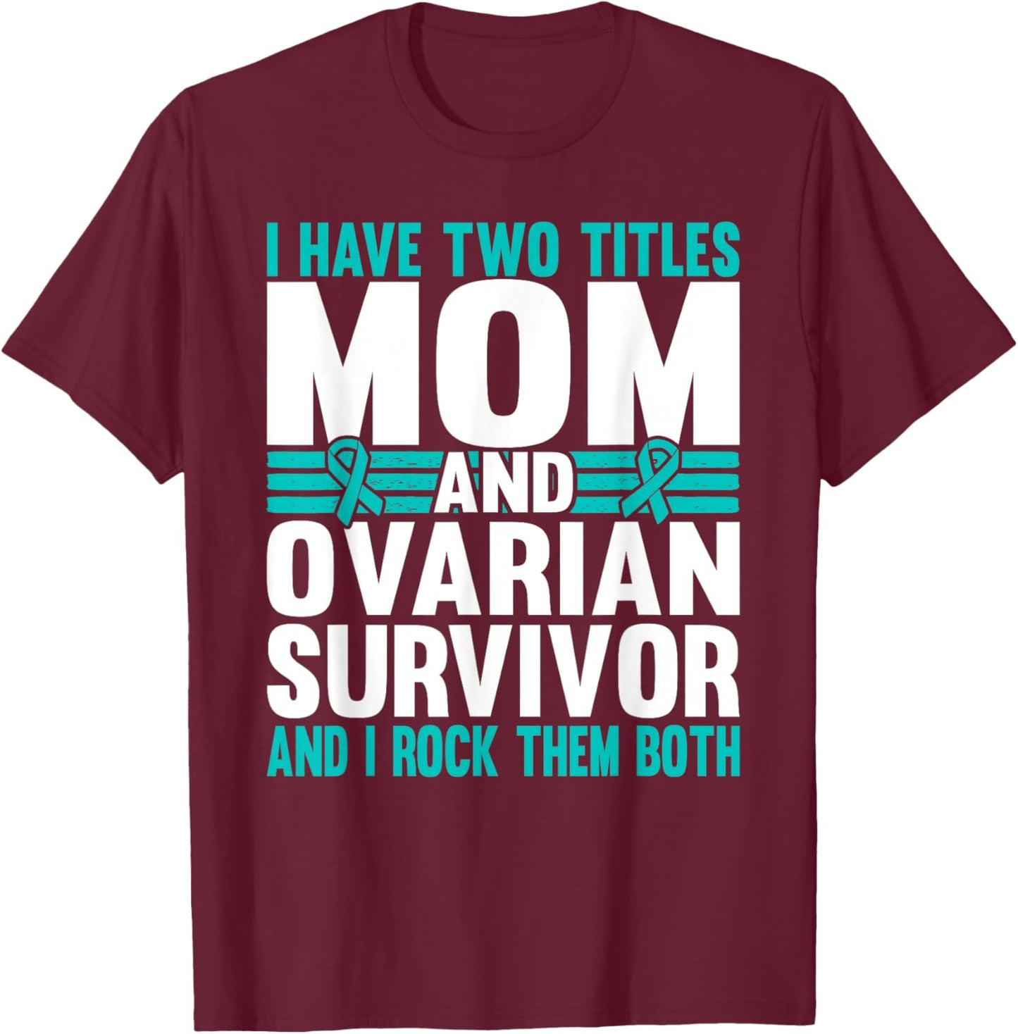 Mom and Ovarian Survivor Ovarian Cancer Awareness T-Shirt - T-Shirt | Maroon