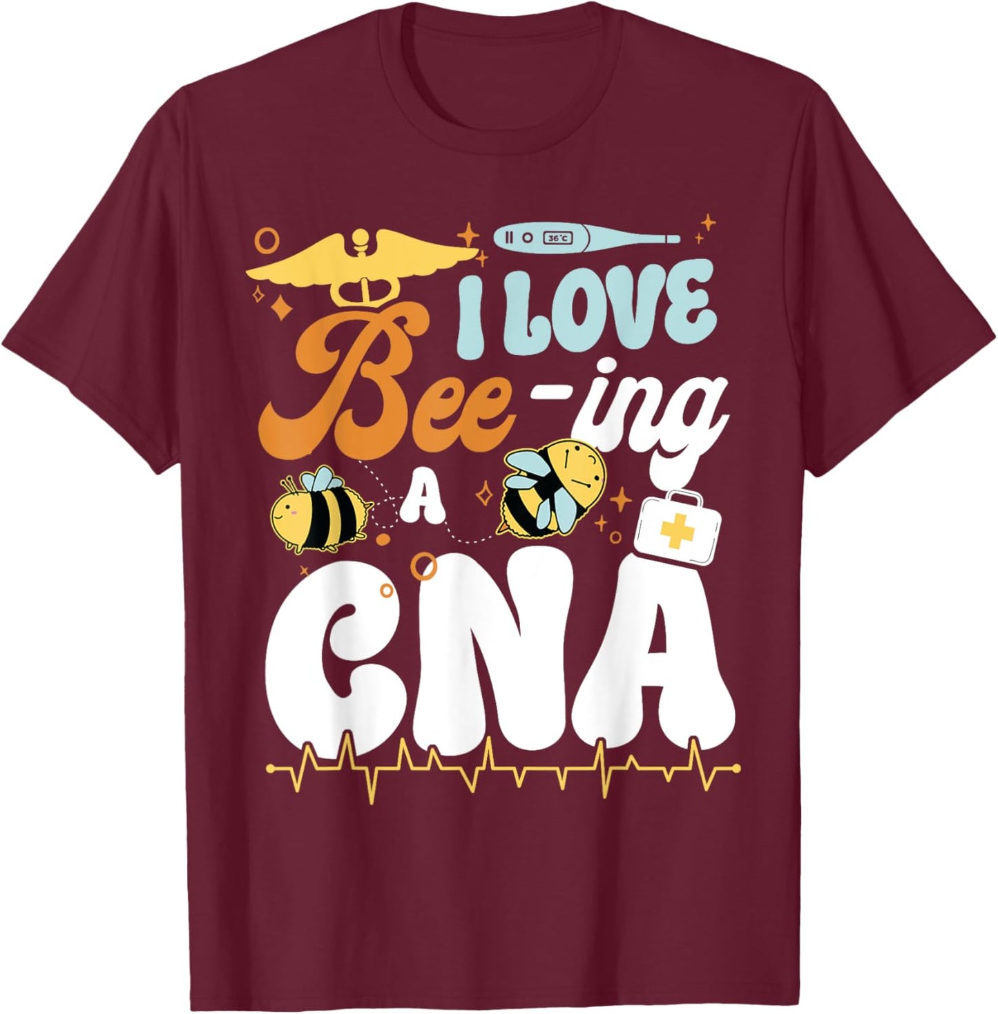 CNA Nurse Certified Nursing Assistant Bee Pun I Love Bee-Ing T-Shirt - T-Shirt | Maroon