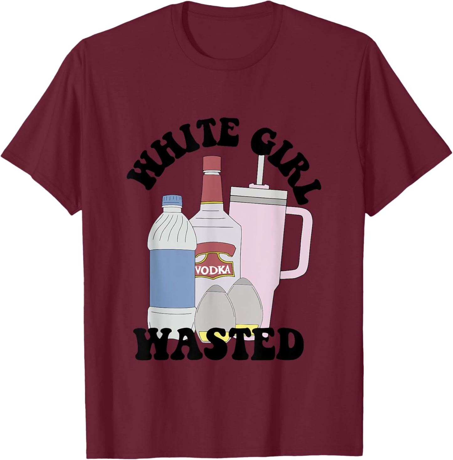Girl White Vodka Wasted Wine Lover Apparel T-Shirt - T-Shirt | Maroon