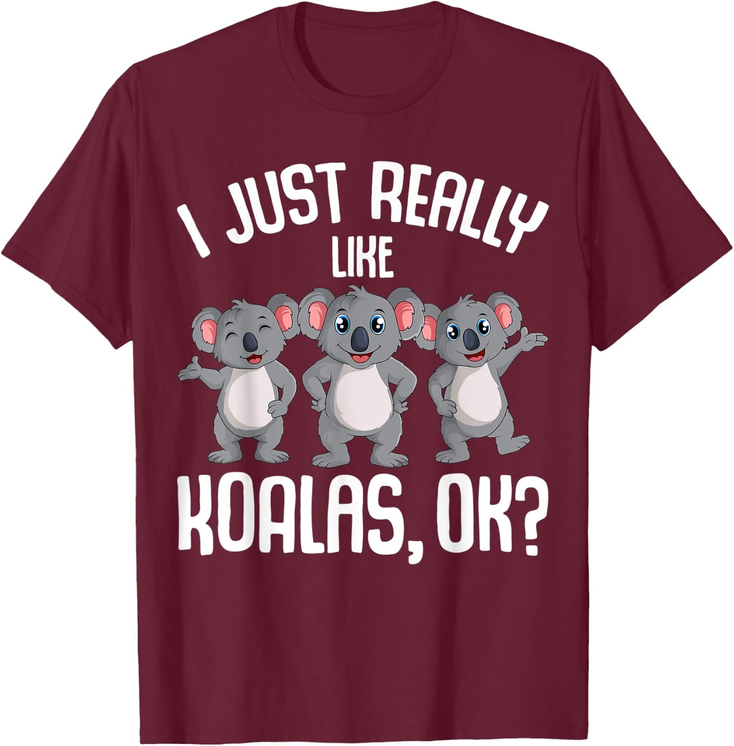 I Just Really Like Koalas Koala Bear Girls Boys Kids T-Shirt - T-Shirt | Maroon