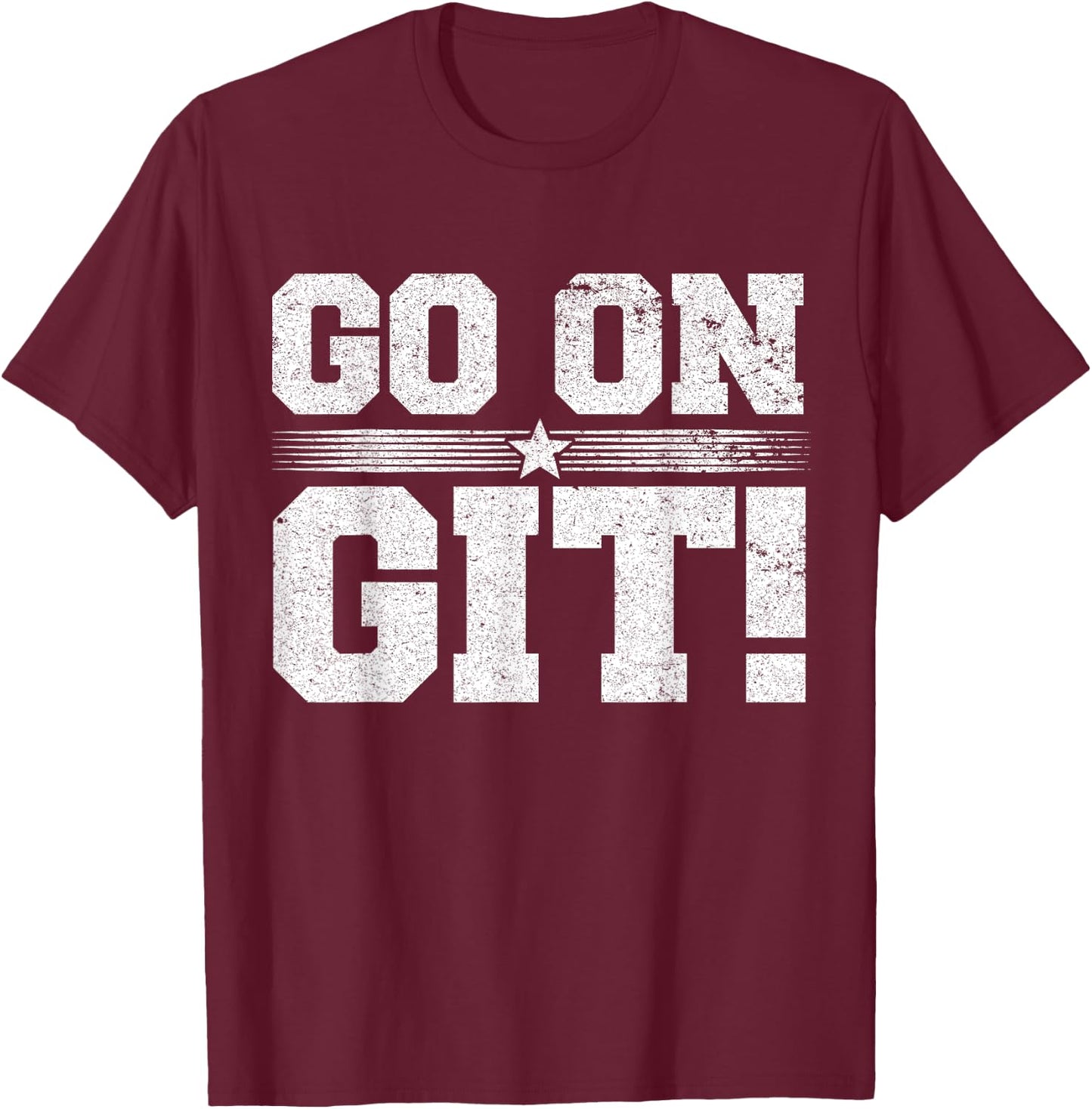 Go On Git! Funny Expression Vintage Novelty Graphic T-Shirt - T-Shirt | Maroon