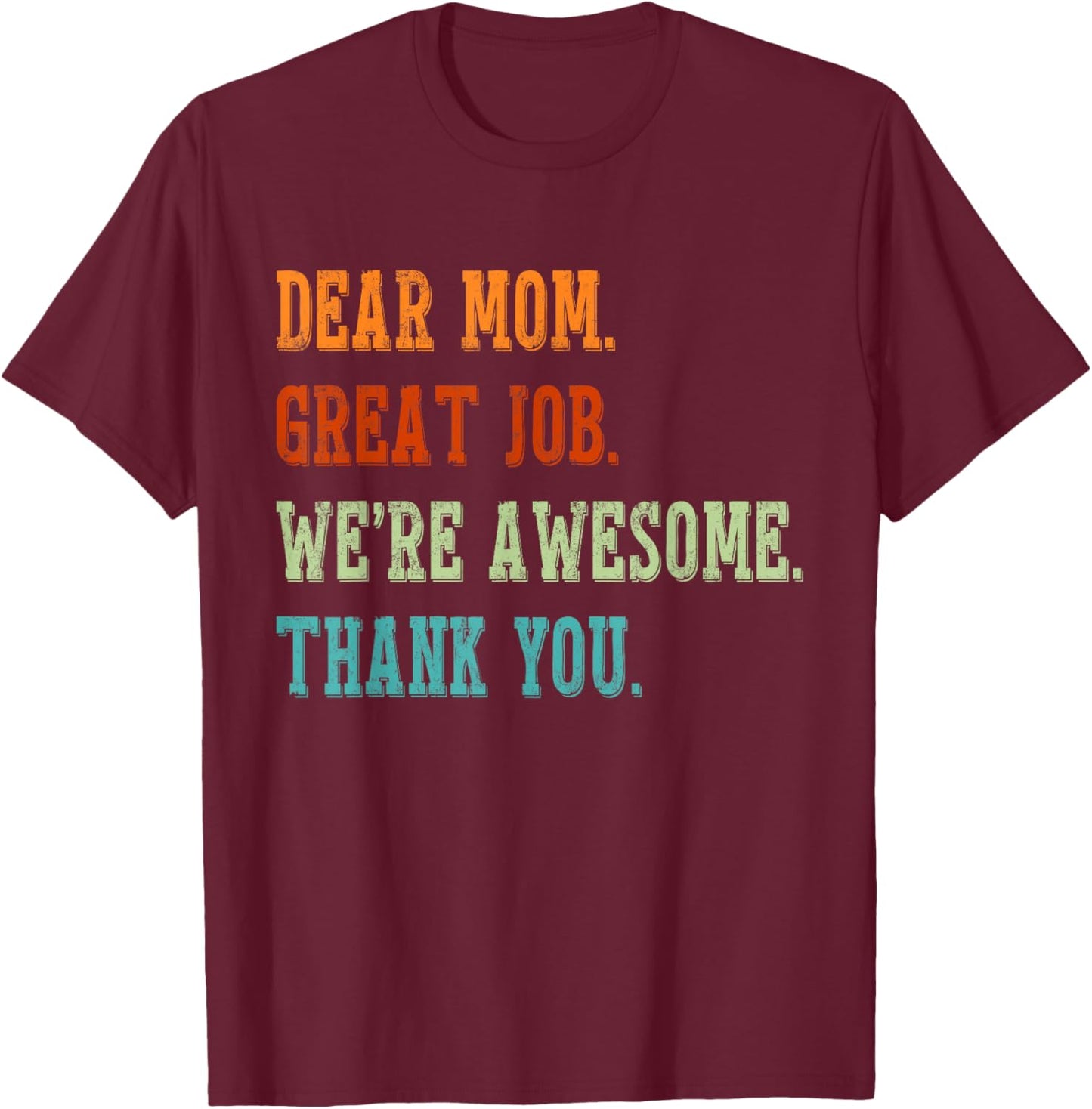 Dear Mom Great Job We're Awesome Mothers Day Matching Family T-Shirt - T-Shirt | Maroon