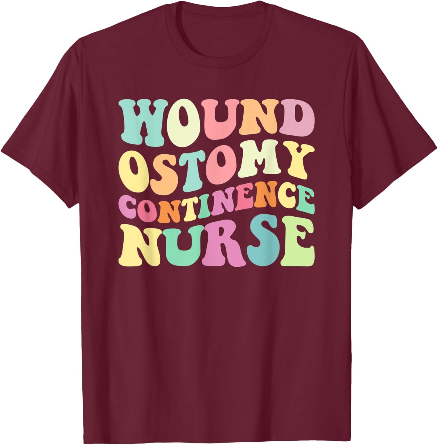 WOCN Nurse Wound Ostomy Continence Nurse Nurses Day T-Shirt - T-Shirt | Maroon